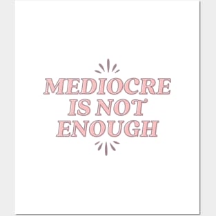 Mediocre is not enough Posters and Art